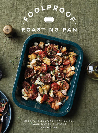 Foolproof Roasting Pan: 60 Effortless One Pan Recipes